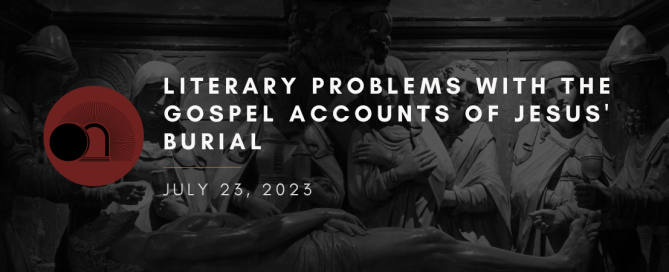 Literary Problems With The Account of Jesus' Burial