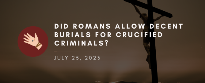 Did Romans Allow Decent Burials for Crucified Criminals?