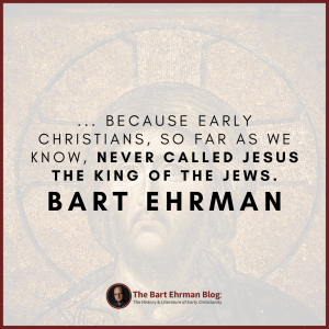 Because early Christians, so far as we know, never called Jesus the King of the Jews.