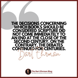 The decisions concerning which books should be considered Scripture did not come immediately to an end at the close of the second century. On the contrary, the debates continued for centuries.