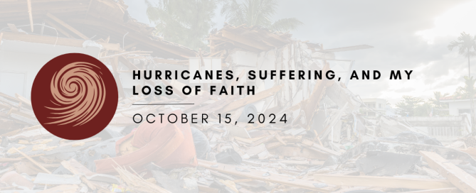Hurricanes, Suffering, And My Loss of Faith