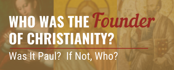 Who was the Founder of Christianity? Was it Paul, Peter, Jesus, or Mary Magdalene?