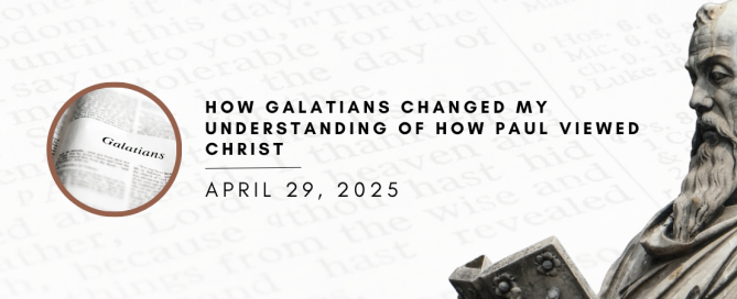 How Galatians changed my understanding of how Paul saw Christ