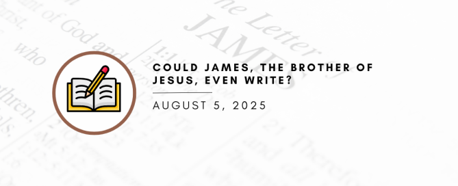 Could James the brother of Jesus even write?