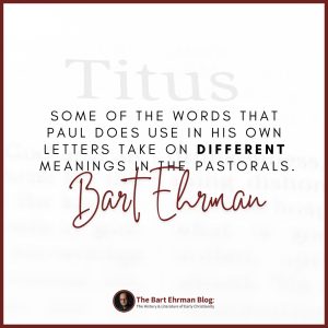 ome of the words that Paul does use in his own letters take on different meanings in the Pastorals