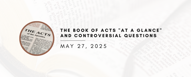 The Book of Acts "At a Glance" and Controversial Questions