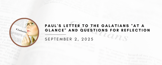 Paul's Letter to the Galatians "At a Glance" and Questions for Reflection