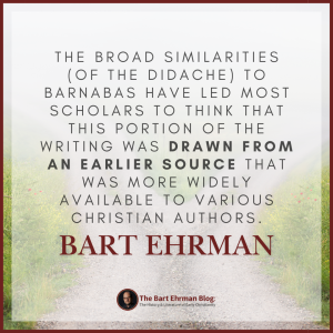 The broad similarities to Barnabas have led most scholars to think that this portion of the writing was drawn from an earlier source that was more widely available to various Christian authors.