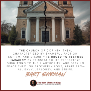 The church of Corinth, then, characterized by shameful faction, schism, and disunity is urged to restore harmony by reinstating its presbyters, submitting to their authority, and seeking peace through brotherly love, apart from all envy, jealousy, and strife.