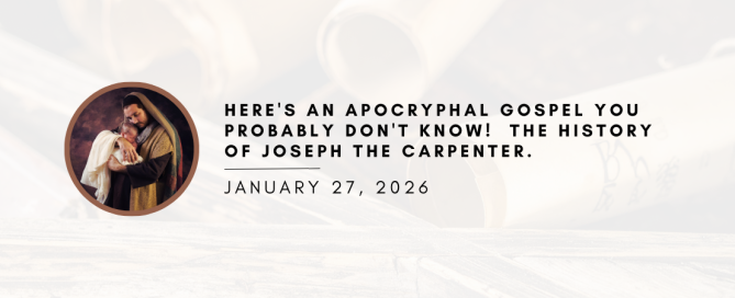 Here's an Apocryphal Gospel You Probably Don't Know! The History of Joseph the Carpenter.