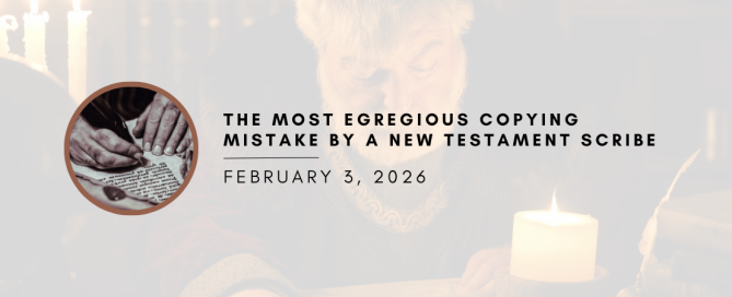 The Most Egregious Copying Mistake by a New Testament Scribe