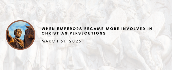 When Emperors Became More Involved in Christian Persecutions