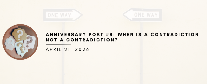 Anniversary Post #8: When Is a Contradiction Not a Contradiction?