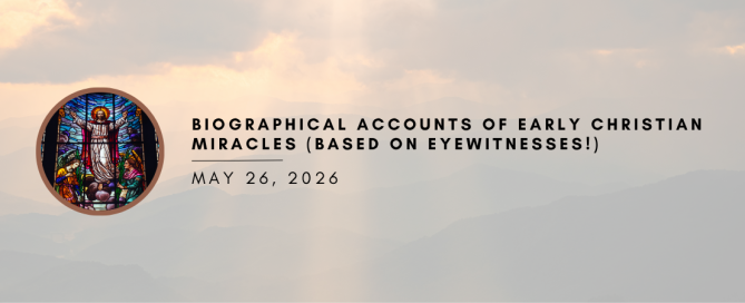Biographical Accounts of Early Christian Miracles (Based on Eyewitnesses!)