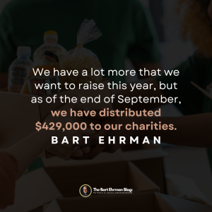 We have a lot more that we want to raise this year, but as of the end of September, we have distributed $429,000 to our charities.