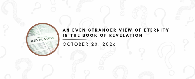 An Even Stranger View of Eternity in the Book of Revelation