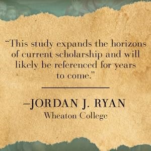 "This study expands the horizons of current scholarship and will likely be referenced for years to com." - Jordan J. Ryan, Wheaton College