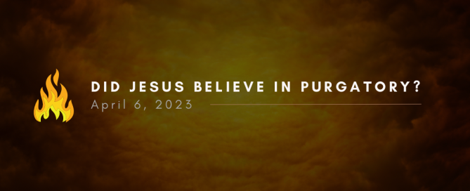 Did Jesus Believe in Purgatory