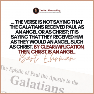 the verse is not saying that the Galatians received Paul as an angel or as Christ; it is saying that they received him as they would an angel, such as Christ.  By clear implication, then, Christ is an angel.