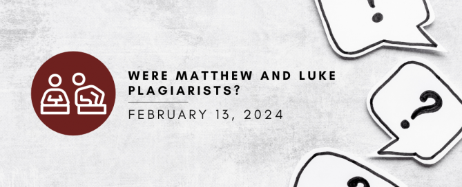 Were Matthew and Luke Plagiarists?