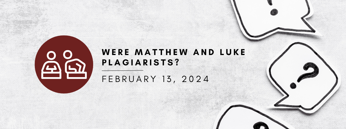 Were Matthew and Luke Plagiarists?