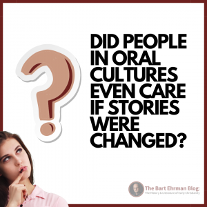 Did people in oral cultures even care if stories were changed?