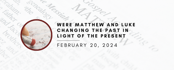 Were Matthew and Luke changing the past in light of the present?