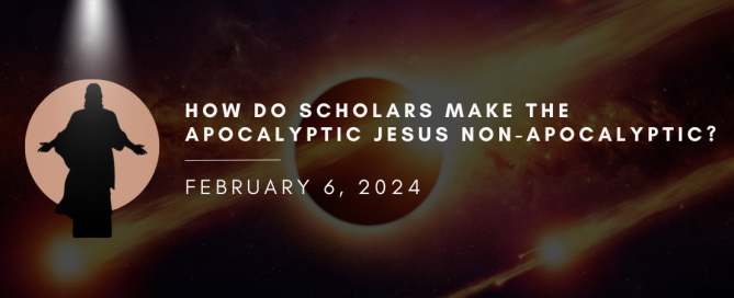 How do scholars make the apocalyptic jesus non-apocalyptic