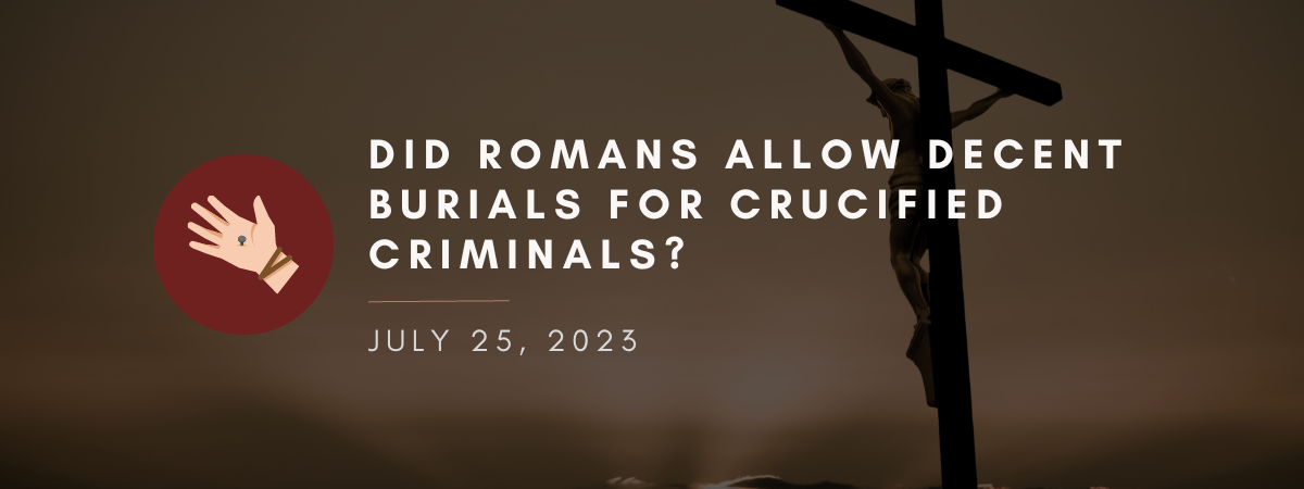 Did Romans Allow Decent Burials for Crucified Criminals?