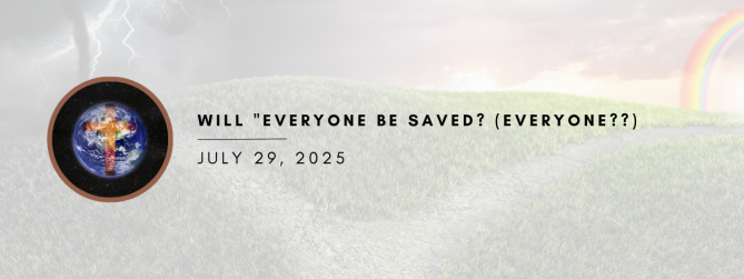 Will Everyone be Saved? (Everyone??)