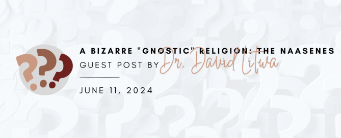 A Bizarre "Gnostic" Religion: The Naassenes - Guest Post by Dr. David Litwa