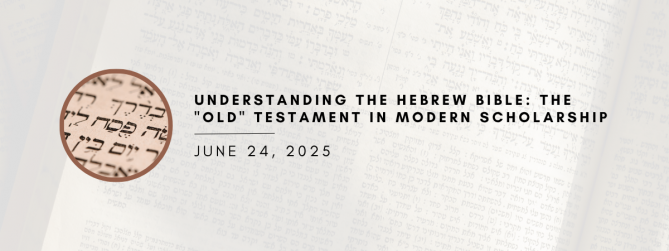 Understanding the Hebrew Bible: The "Old" Testament in Modern Scholarship