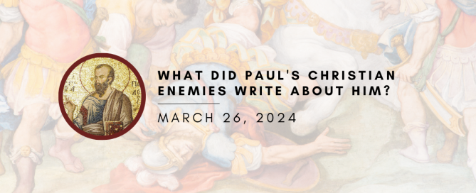 What did Paul's Christian Enemies Write About Him?