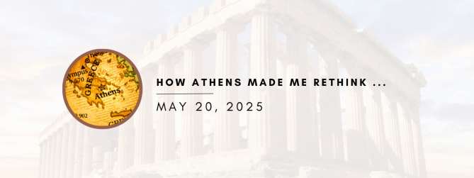 How Athens Made Me Rethink....