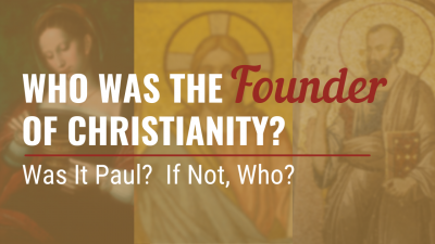 Who was the Founder of Christianity - Was it Paul, Peter, Jesus, or Mary Magdalene